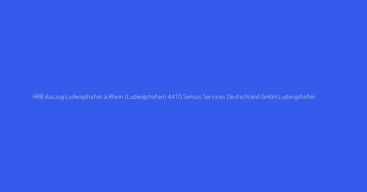 HRB Auszug Ludwigshafen a.Rhein (Ludwigshafen) 4410 Sensus Services Deutschland GmbH Ludwigshafen